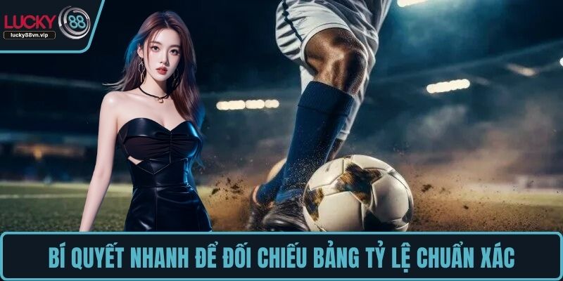 Bí quyết nhanh để đối chiếu bảng tỷ lệ chuẩn xác