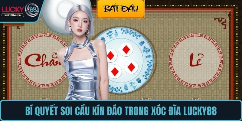 Bí quyết soi cầu kín đáo trong xóc đĩa LUCKY88