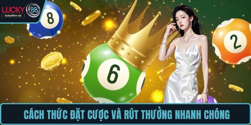  Cách thức đặt cược và rút thưởng nhanh chóng