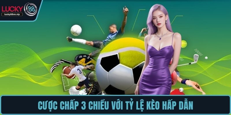 Cược chấp 3 chiều với tỷ lệ kèo hấp dẫn
