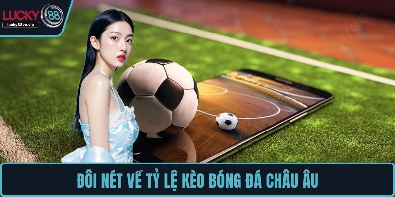Đôi nét về tỷ lệ kèo bóng đá châu Âu