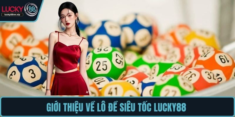 Giới thiệu về lô đề siêu tốc LUCKY88 
