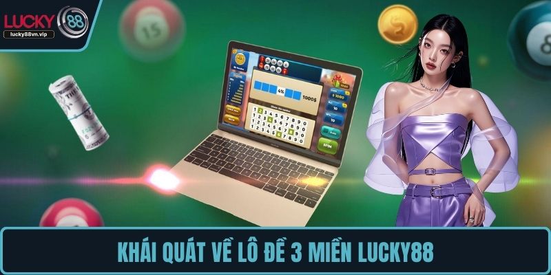 Khái quát về lô đề 3 miền LUCKY88