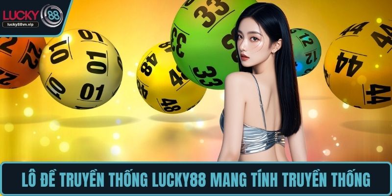 Lô đề truyền thống LUCKY88 mang tính truyền thống