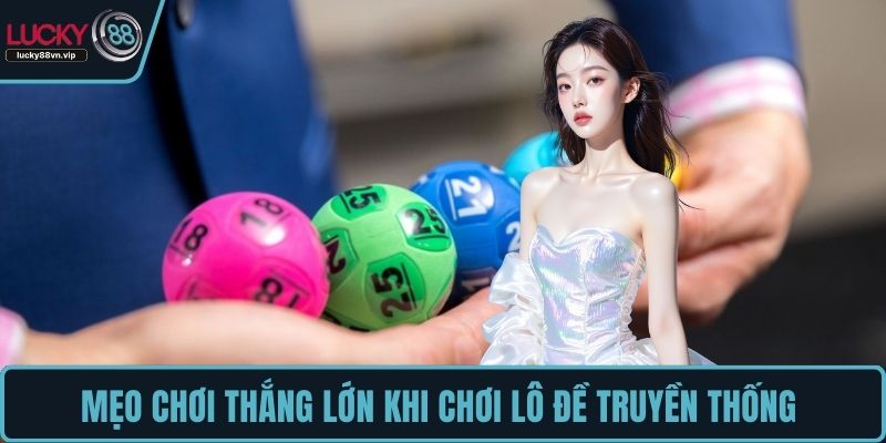 Mẹo chơi thắng lớn khi chơi lô đề truyền thống 