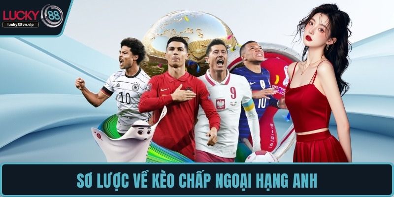 Sơ lược về kèo chấp Ngoại Hạng Anh
